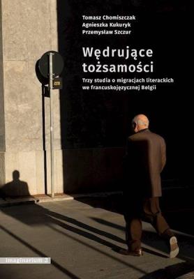 Wędrujące tożsamości. Autor: Tomasz Chomiszczak, Agnieszka Kukuryk. SmakLiter.pl Okładka książki Wędrujące tożsamości