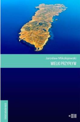 Wielki przypływ wyd. 2021. Autor: Mikołajewski Jarosław. SmakLiter.pl Okładka książki Wielki przypływ wyd. 2021