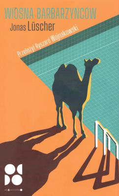 Wiosna Barbarzyńców. Autor: Jonas Lüscher. SmakLiter.pl Okładka książki Wiosna Barbarzyńców