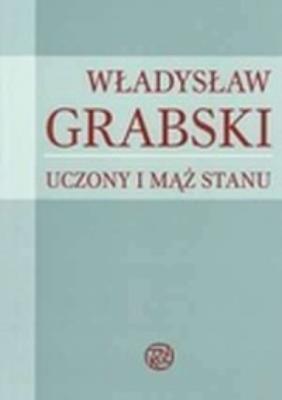 Władysław Grabski. Uczony i mąż stanu. Autor: Konefał Jan, Wójcik Stanisław. SmakLiter.pl Okładka książki Władysław Grabski. Uczony i mąż stanu