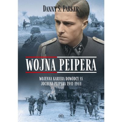 Wojna Peipera. Wojenna kariera dowódcy SS Jochena Peipera 1941-1944. Autor: Danny S. Parker. SmakLiter.pl Okładka książki Wojna Peipera. Wojenna kariera dowódcy SS Jochena Peipera 1941-1944
