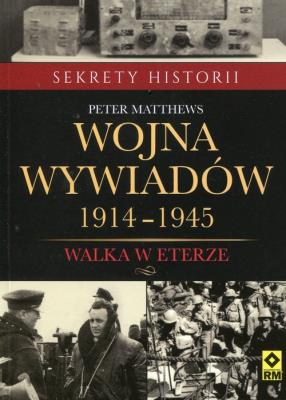 Wojna wywiadów. Walka w eterze 1914-1945. Autor: Matthews Peter. SmakLiter.pl Okładka książki Wojna wywiadów. Walka w eterze 1914-1945