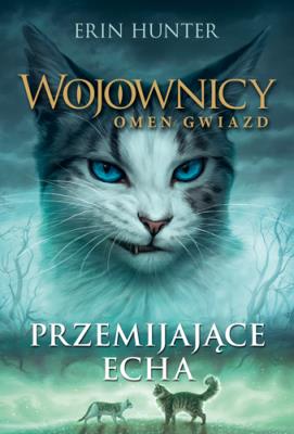 Wojownicy. Omen gwiazd T.2 Przemijające Echa. Autor: Erin Hunter. SmakLiter.pl Okładka książki Wojownicy. Omen gwiazd T.2 Przemijające Echa