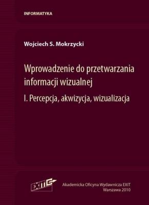 Okładka książki Wprowadzenie do przetwarzania informacji wizualnej Tom 1