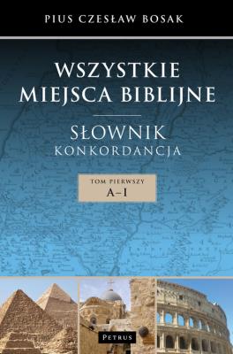 Wszystkie miejsca biblijne. Słownik i konkord. T.1. Autor: Czesław Bosak. SmakLiter.pl Okładka książki Wszystkie miejsca biblijne. Słownik i konkord. T.1