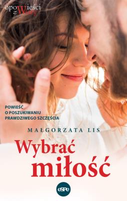 Wybrać miłość. Autor: Małgorzata Lis. SmakLiter.pl Okładka książki Wybrać miłość