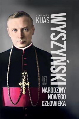 Wyszyński. Narodziny nowego człowieka. Autor: O. Zdzisław Kijas. SmakLiter.pl Okładka książki Wyszyński. Narodziny nowego człowieka