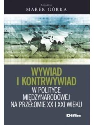 Wywiad i kontrwywiad w polityce międzynarodowej.... Autor: pod. red. Marek Górka. SmakLiter.pl Okładka książki Wywiad i kontrwywiad w polityce międzynarodowej...