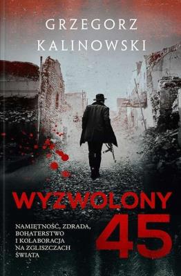 Wyzwolony 45. Autor: Kalinowski Grzegorz. SmakLiter.pl Okładka książki Wyzwolony 45