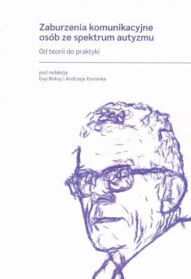 Zaburzenia komunikacyjne osób ze spektrum autyzmu. Autor: red. Ewa Boksa, Andrzej Kominek. SmakLiter.pl Okładka książki Zaburzenia komunikacyjne osób ze spektrum autyzmu