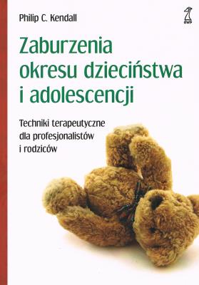 Okładka książki Zaburzenia okresu dzieciństwa i adolescencji. Techniki terapeutyczne dla profesjonalistów i rodziców