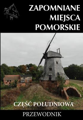 Zapomniane miejsca Pomorskie cz. południowa. Autor: Opracowanie zbiorowe. SmakLiter.pl Okładka książki Zapomniane miejsca Pomorskie cz. południowa