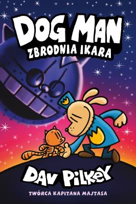 Zbrodnia Ikara. Dogman. Tom 9. Autor: Dav Pilkey. SmakLiter.pl Okładka książki Zbrodnia Ikara. Dogman. Tom 9