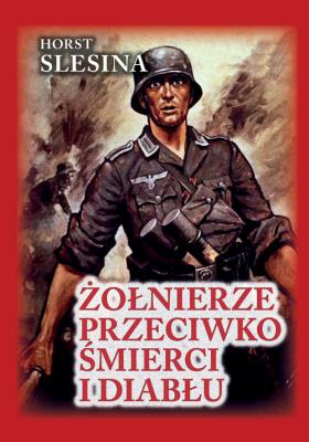 Żołnierze przeciwko śmierci i diabłu. Autor: Slesina Horst. SmakLiter.pl Okładka książki Żołnierze przeciwko śmierci i diabłu
