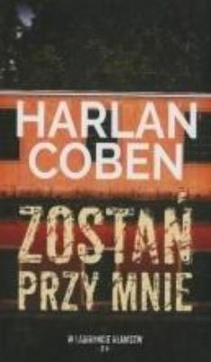 Okładka książki Zostań przy mnie T.4 Kolekcja W labiryncie kłamstw