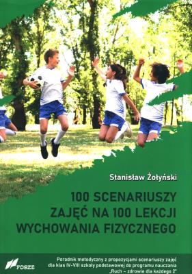 100 scenariuszy zajęć na 100 lekcji wychowania fizycznego / Fosze. Autor: Żołyński Stanisław. SmakLiter.pl Okładka książki 100 scenariuszy zajęć na 100 lekcji wychowania fizycznego / Fosze