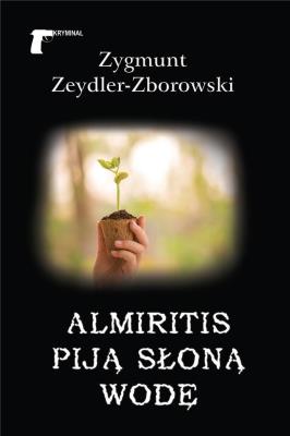 Almiritis piją słoną wodę. Autor: Zeydler-Zborowski Zygmunt. SmakLiter.pl Okładka książki Almiritis piją słoną wodę