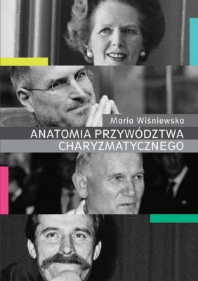 Anatomia przywództwa charyzmatycznego. Autor: Wiśniewska Anna Maria. SmakLiter.pl Okładka książki Anatomia przywództwa charyzmatycznego