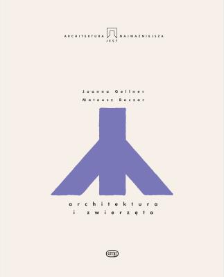 Architektura i zwierzęta. Autor: Joanna Gellner, Mateusz Boczar. SmakLiter.pl Okładka książki Architektura i zwierzęta