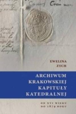 Okładka książki Archiwum Krakowskiej Kapituły Katedralnej od XVI..