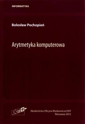 Arytmetyka komputerowa. Autor: Pochopień Bolesław. SmakLiter.pl Okładka książki Arytmetyka komputerowa