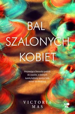 Bal szalonych kobiet. Autor: Mas Victoria. SmakLiter.pl Okładka książki Bal szalonych kobiet