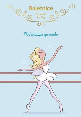 Okładka książki Baletnice. Wschodząca gwiazda