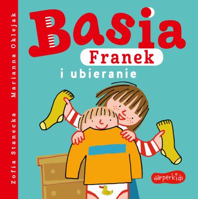 Basia, Franek i ubieranie. Autor: Stanecka Zofia, Oklejak Marianna. SmakLiter.pl Okładka książki Basia, Franek i ubieranie