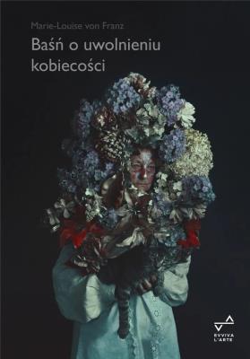 Baśń o uwolnieniu kobiecości. Autor: Marie-Louise von Franz. SmakLiter.pl Okładka książki Baśń o uwolnieniu kobiecości