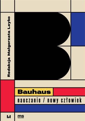 Bauhaus - nauczanie/nowy człowiek. Autor: Leyko Małgorzata. SmakLiter.pl Okładka książki Bauhaus - nauczanie/nowy człowiek