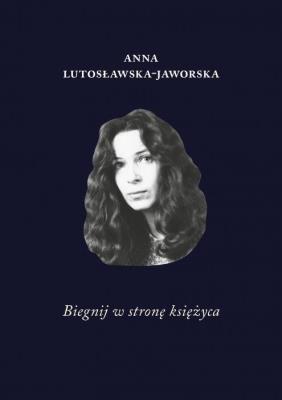 Biegnij w stronę księżyca. Autor: Lutosławska-Jaworska Anna. SmakLiter.pl Okładka książki Biegnij w stronę księżyca