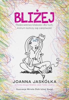 Okładka książki Bliżej. Rodzicielstwo bliskości dla tych, którym kończy się cierpliwość