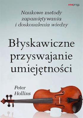 Błyskawiczne przyswajanie umiejętności. Naukowe metody zapamiętywania i doskonalenia wiedzy. Autor: Hollins  Peter. SmakLiter.pl Okładka książki Błyskawiczne przyswajanie umiejętności. Naukowe metody zapamiętywania i doskonalenia wiedzy