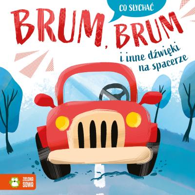 Brum, brum i inne dźwięki na spacerze. Co słychać. Autor: Opracowanie zbiorowe. SmakLiter.pl Okładka książki Brum, brum i inne dźwięki na spacerze. Co słychać