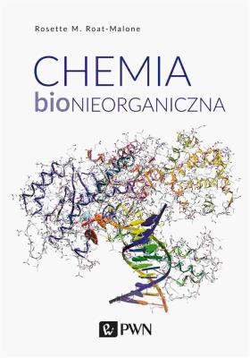 Chemia bionieorganiczna. Autor: Roat-Malone Rosette M.. SmakLiter.pl Okładka książki Chemia bionieorganiczna