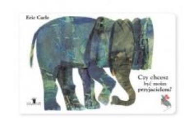 Czy chcesz być moim przyjacielem?. Autor: Carle Eric. SmakLiter.pl Okładka książki Czy chcesz być moim przyjacielem?