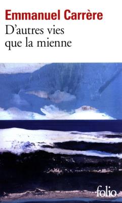 D'autres vies que la mienne. Autor: Carrere Emmanuel. SmakLiter.pl Okładka książki D'autres vies que la mienne