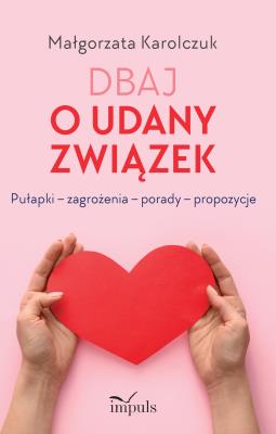 Dbaj o udany związek. Autor: Małgorzata Karolczuk. SmakLiter.pl Okładka książki Dbaj o udany związek