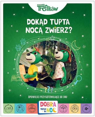 Dokąd tupta nocą zwierz? Opowieści przygotowujące do snu. Rodzina Treflików. Autor: Opracowanie zbiorowe. SmakLiter.pl Okładka książki Dokąd tupta nocą zwierz? Opowieści przygotowujące do snu. Rodzina Treflików