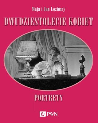 Dwudziestolecie kobiet. Portrety. Autor: Łozińska Maja, Jan Łoziński (red.). SmakLiter.pl Okładka książki Dwudziestolecie kobiet. Portrety