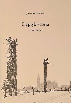 Dyptyk włoski. Cienie i miejsca. Autor: Janusz Sepioł. SmakLiter.pl Okładka książki Dyptyk włoski. Cienie i miejsca