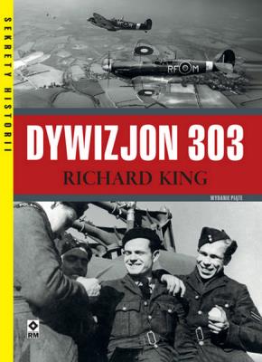 Dywizjon 303. Walka i codzienność wyd. 2021. Autor: King Richard. SmakLiter.pl Okładka książki Dywizjon 303. Walka i codzienność wyd. 2021