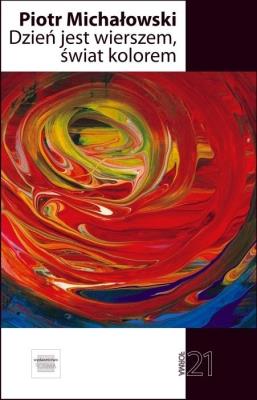 Dzień jest wierszem, świat kolorem. Autor: Michałowski Piotr. SmakLiter.pl Okładka książki Dzień jest wierszem, świat kolorem