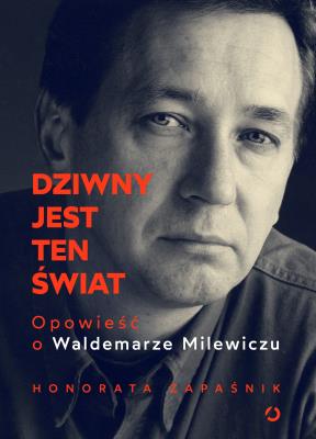 Okładka książki Dziwny jest ten świat. Opowieść o Waldemarze Milewiczu