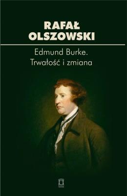 Edmund Burke. Trwałość i zmiana. Autor: Rafał Olszowski. SmakLiter.pl Okładka książki Edmund Burke. Trwałość i zmiana