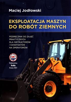 Eksploatacja maszyn do robót ziemnych. Autor: Jodłowski Maciej. SmakLiter.pl Okładka książki Eksploatacja maszyn do robót ziemnych