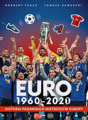 Euro 1960-2020. Autor: Tomasz Gawędzki, Tkacz Norbert. SmakLiter.pl Okładka książki Euro 1960-2020