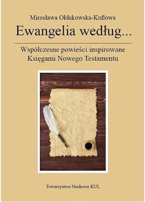 Ewangelia według...Współczesne powieści inspirowane Księgami Nowego Testamentu. Autor: Ołdakowska-Kuflowa Mirosława. SmakLiter.pl Okładka książki Ewangelia według...Współczesne powieści inspirowane Księgami Nowego Testamentu