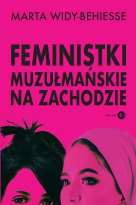Feministki muzułmańskie na Zachodzie. Autor: Widy-Behiesse Marta. SmakLiter.pl Okładka książki Feministki muzułmańskie na Zachodzie