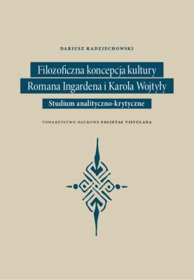 Filozoficzna koncepcja kultury Romana Ingardena i Karola Wojtyły. Autor: Radziechowsk Dariusz. SmakLiter.pl Okładka książki Filozoficzna koncepcja kultury Romana Ingardena i Karola Wojtyły